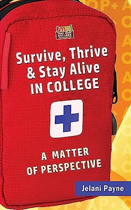 Survive, Thrive & Stay Alive In College: A Matter Of Perspective-..
