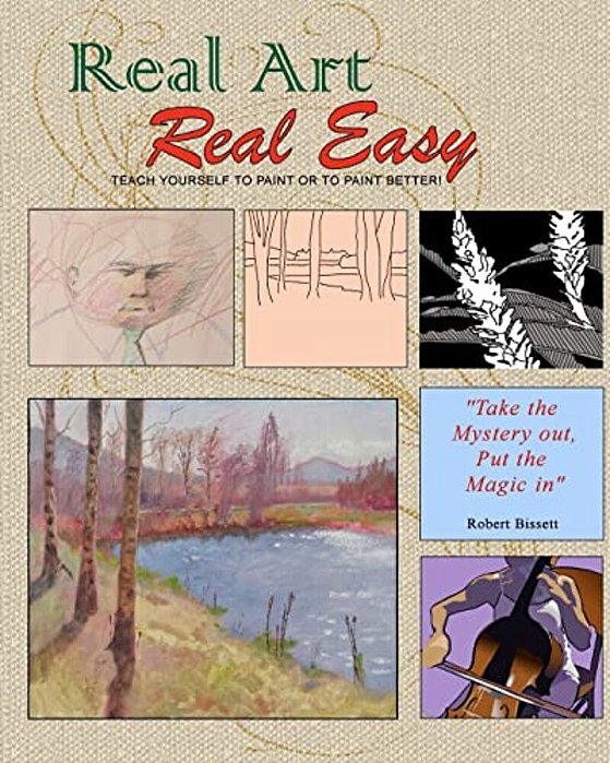 Real Art Real Easy: Teach Yourself To Paint Or To Paint Better-..