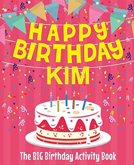 Happy Birthday Kim - The Big Birthday Activity Book: (Personalized Children's Activity Book)-..