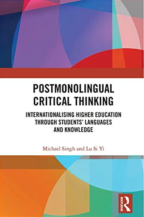 Postmonolingual Critical Thinking: Internationalising Higher Education Through Students' Languages And Knowledge-..