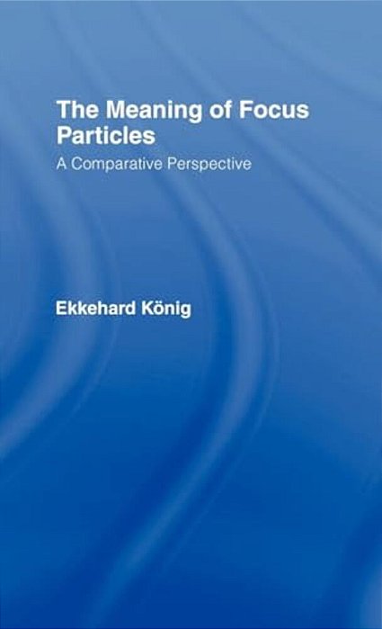 The Meaning Of Focus Particles: A Comparative Perspective-..