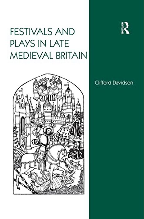 Festivals And Plays In Late Medieval Britain-..
