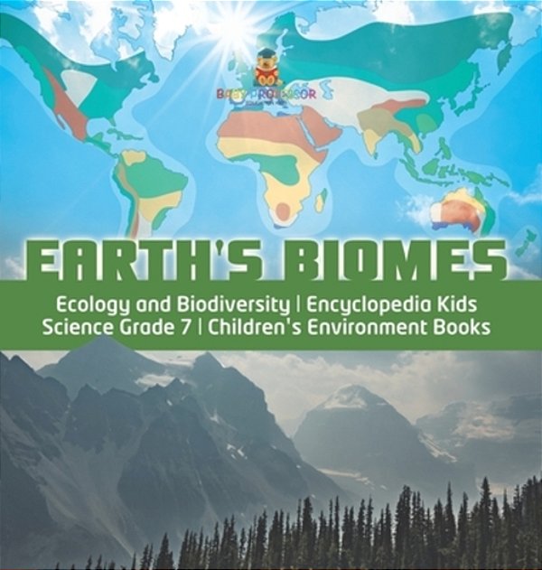 Earth's Biomes Ecology And Biodiversity Encyclopedia Kids Science Grade 7 Children's Environment Books-..