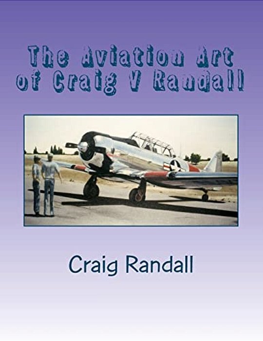 The Aviation Art Of Craig V Randall: Second Edition-..