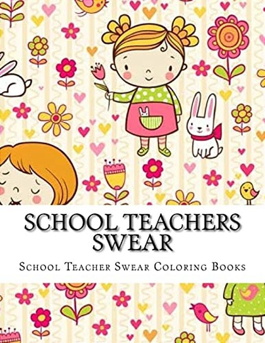 School Teachers Swear: Adult Coloring Book Large One Sided Relaxing School Teacher Coloring Book For Grownups. Funny School Teacher Swear Wor-..