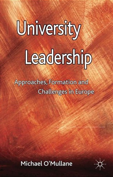 University Leadership: Approaches, Formation And Challenges In Europe-..
