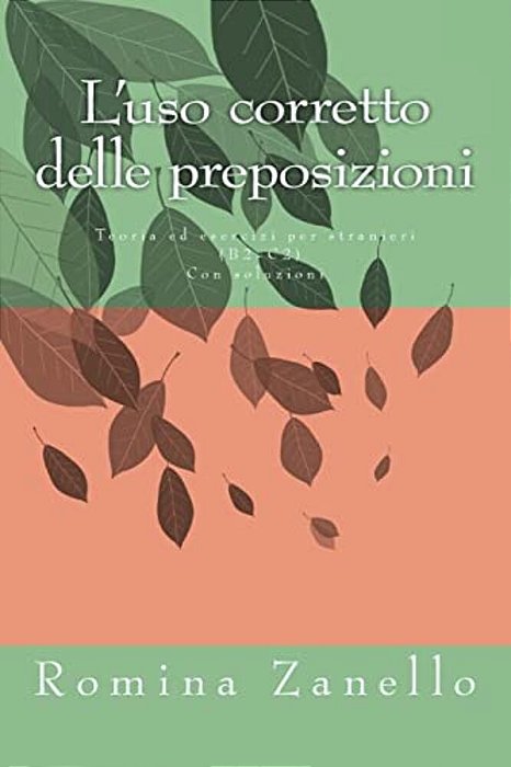 L'Uso Corretto Delle Preposizioni: Teoria Ed Esercizi Di Livello Medio-Avanzato (B2-C2) Con Soluzioni-..