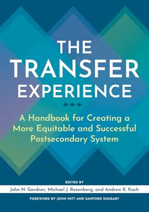 The Transfer Experience: A Handbook For Creating A More Equitable And Successful Postsecondary System-..