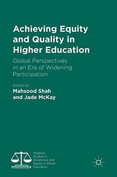 Achieving Equity And Quality In Higher Education: Global Perspectives In An Era Of Widening Participation-..