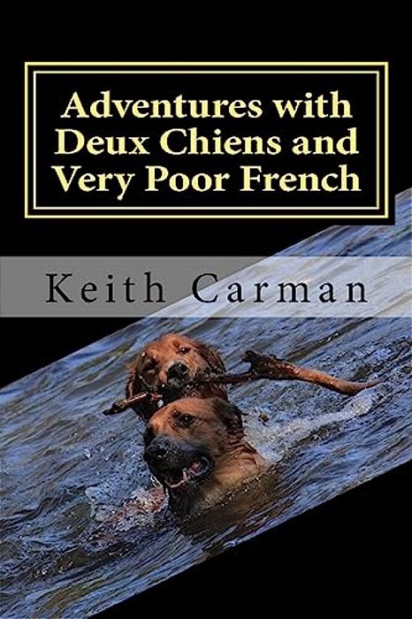 Adventures With Deux Chiens And Very Poor French: More Stories For Laughing-..