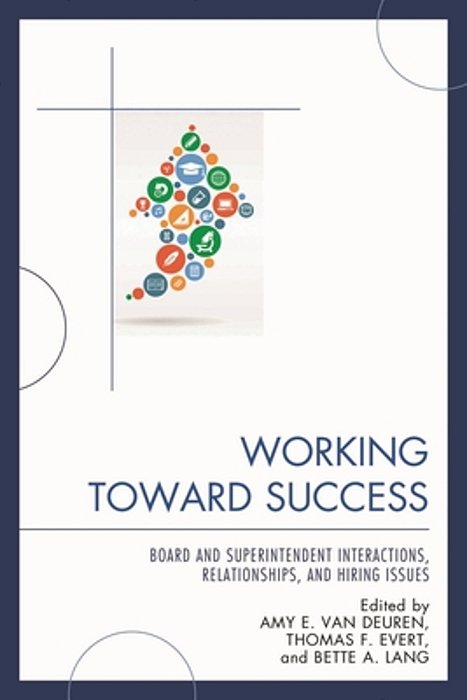 Working Toward Success: Board And Superintendent Interactions, Relationships, And Hiring Issues-..