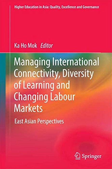 Managing International Connectivity, Diversity Of Learning And Changing Labour Markets: East Asian Perspectives-..