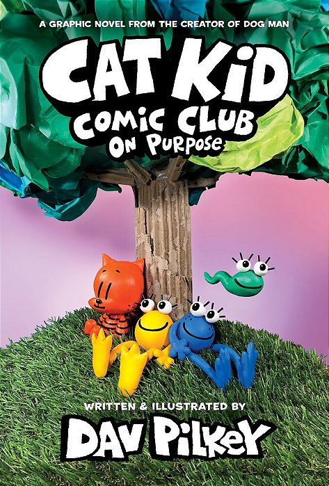 Cat Kid Comic Club: On Purpose: A Graphic Novel (Cat Kid Comic Club #3): From The Creator Of Dog Man-..