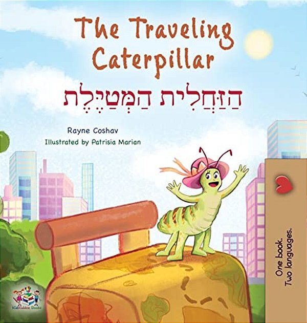The Traveling Caterpillar (English Hebrew Bilingual Children's Book)-..
