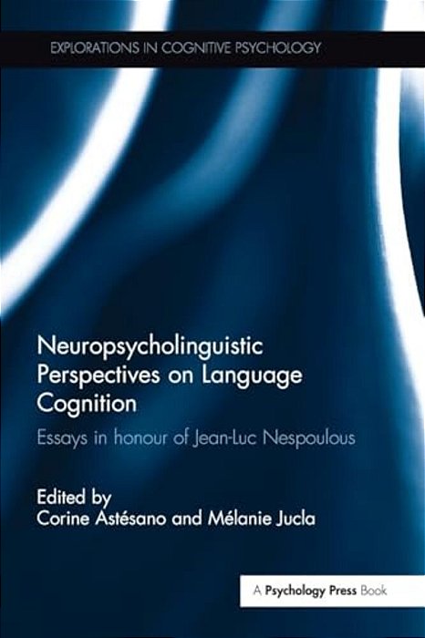 Neuropsycholinguistic Perspectives On Language Cognition: Essays In Honour Of Jean-Luc Nespoulous-..