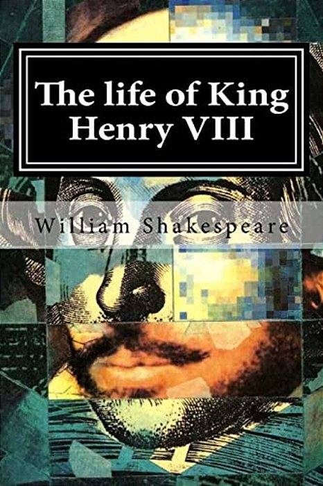 The Life Of King Henry VIII-..