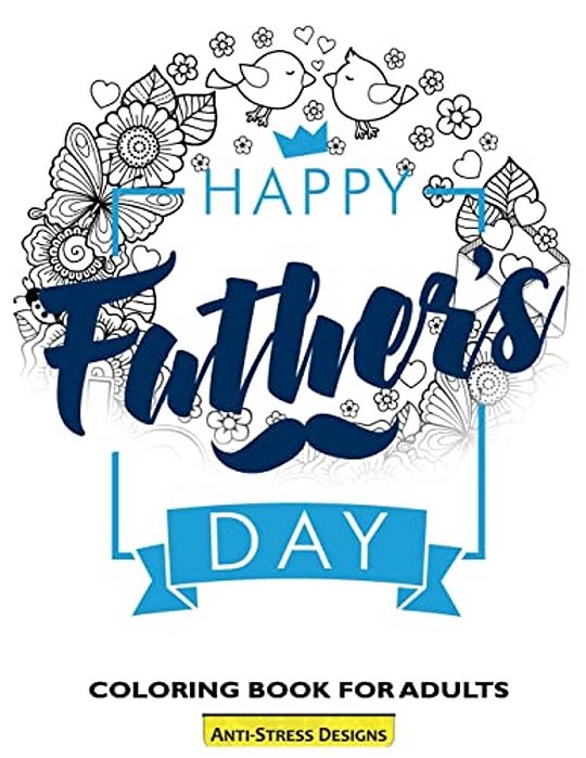 Happy Father's Day Coloring Book For Adults: Fathers Day Coloring Book Anti-Stress Designs-..