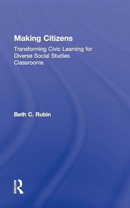 Making Citizens: Transforming Civic Learning For Diverse Social Studies Classrooms-..