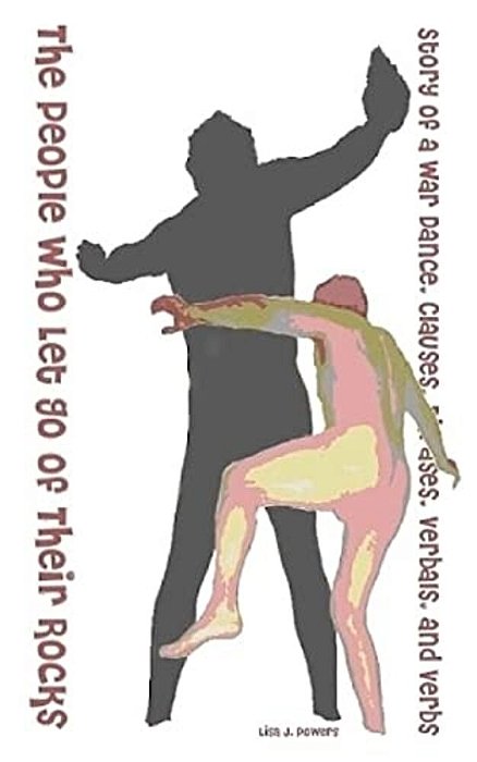 The People Who Let Go Of Their Rocks: Story Of A War Dance, Clauses, Phrases, Verbals, And Verbs-..