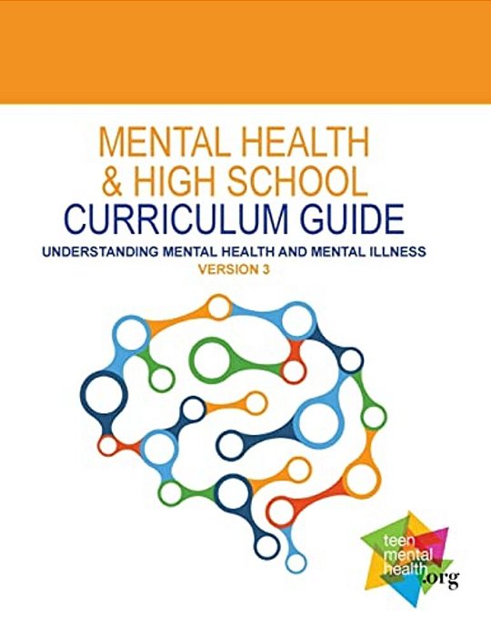 Mental Health And High School Curriculum Guide (Version 3): Understanding Mental Health And Mental Illness-..