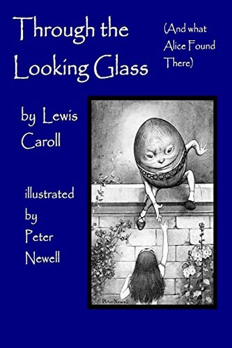 Through The Looking Glass, (And What Alice Found There): Illustrated By Peter Newell-..
