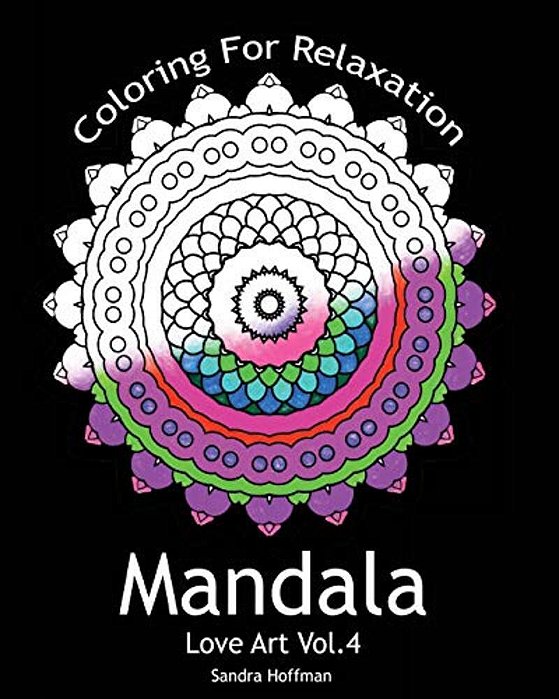 Mandala: Love Art Vol.4: Coloring For Relaxation (Inspire Creativity, Reduce Stress, And Bring Balance With 25 Mandala Coloring-..