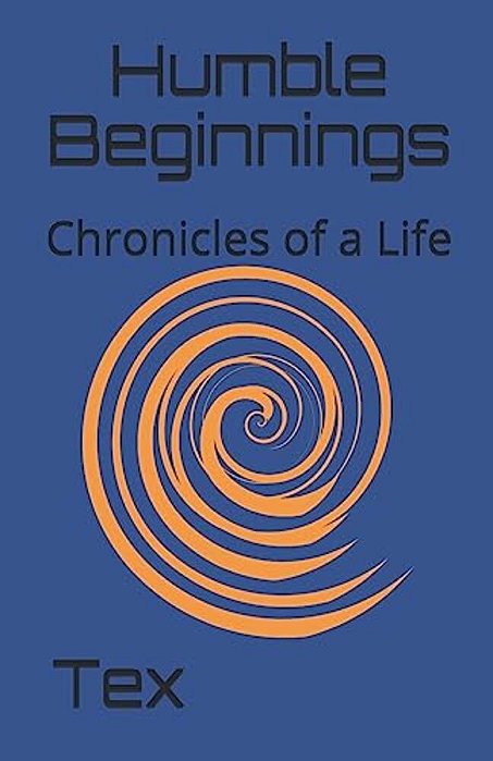 Humble Beginnings: Chronicles Of A Life-..
