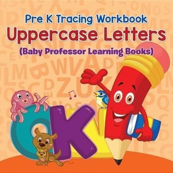 Pre K Tracing Workbook: Uppercase Letters (Baby Professor Learning Books)-..
