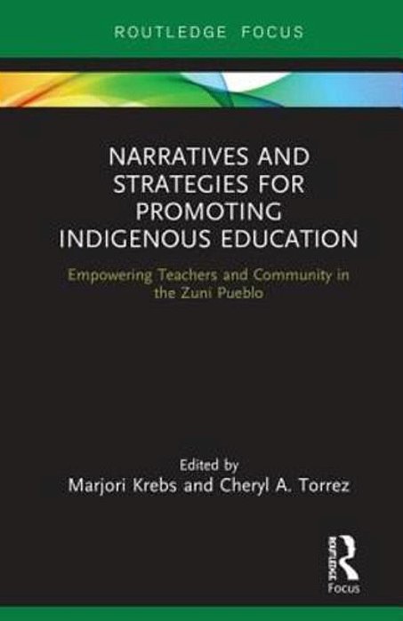 Narratives And Strategies For Promoting Indigenous Education: Empowering Teachers And Community In The Zuni Pueblo-..