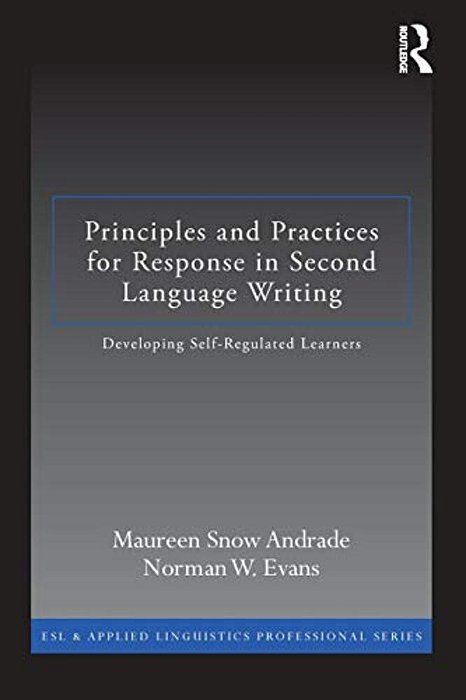 Principles And Practices For Response In Second Language Writing: Developing Self-Regulated Learners-..