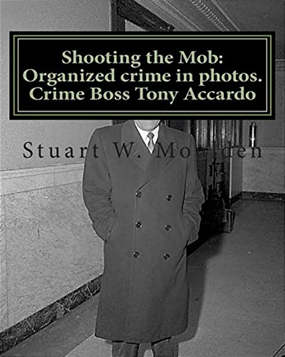 Shooting The Mob: Organized Crime In Photos. Crime Boss Tony Accardo-..