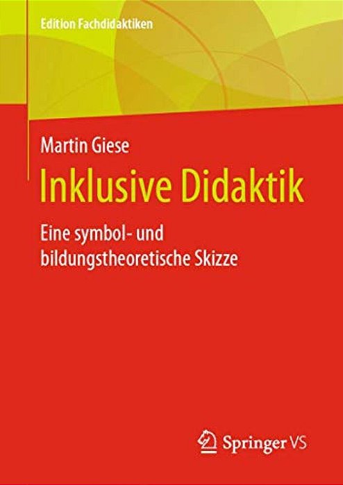 Inklusive Didaktik: Eine Symbol- Und Bildungstheoretische Skizze-..