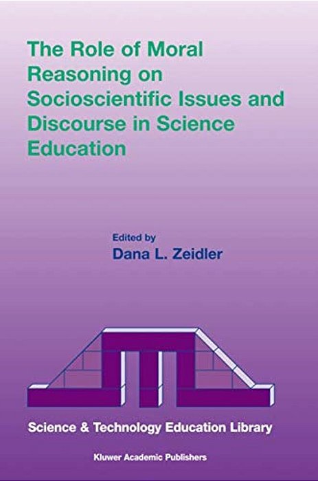 The Role Of Moral Reasoning On Socioscientific Issues And Discourse In Science Education-..