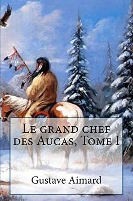 Le Grand Chef Des Aucas, Tome I-..