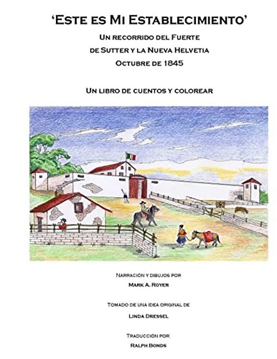 Este ES Mi Establecimiento: Un Recorrido Del Fuerte De Sutter Y Las Nueva Helvetia. Octubre De 1845. Un Libro De Cuentrs E Colorear. -..