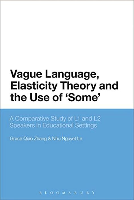Vague Language, Elasticity Theory And The Use Of 'Some': A Comparative Study Of L1 And L2 Speakers In Educational Settings-..