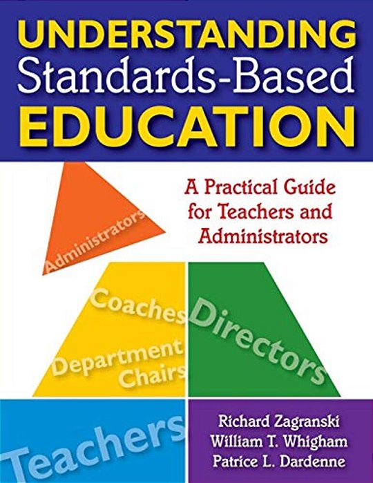 Understanding Standards-Based Education: A Practical Guide For Teachers And Administrators-..
