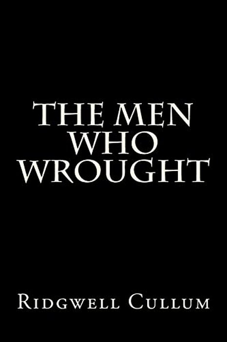 The Men Who Wrought-..