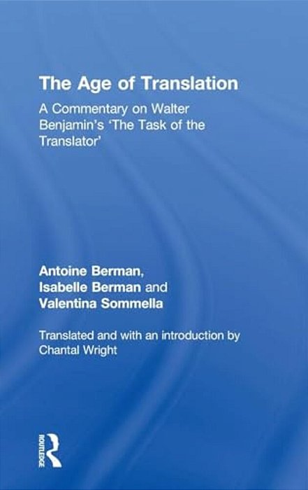 The Age Of Translation: A Commentary On Walter Benjamin's 'The Task Of The Translator'-..