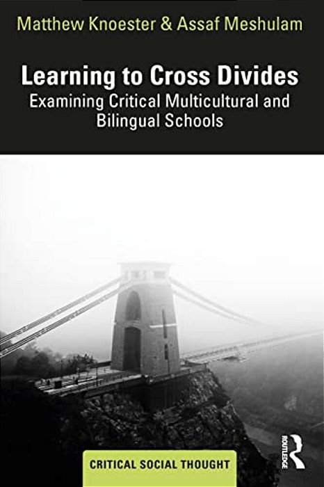 Learning To Cross Divides: Examining Critical Multicultural And Bilingual Schools-..
