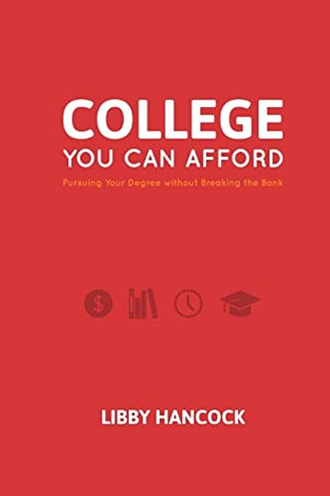 College You Can Afford: Pursuing Your Degree Without Breaking The Bank-..