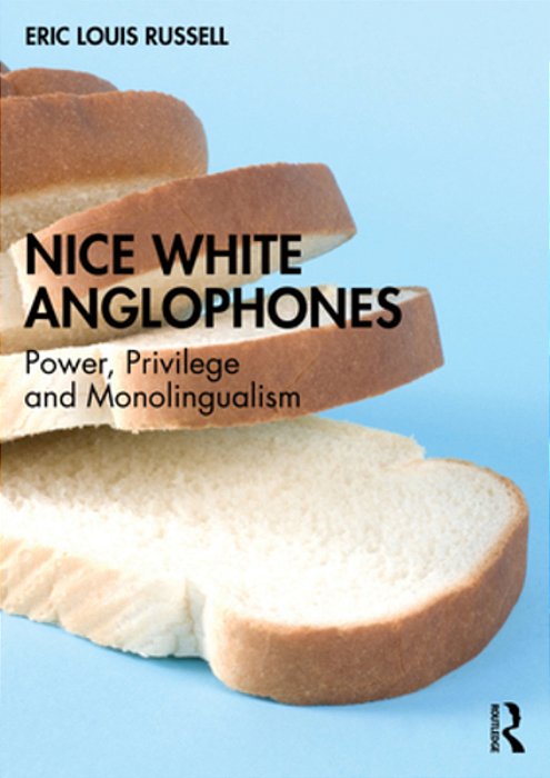 Nice White Anglophones: Power, Privilege And Monolingualism-..