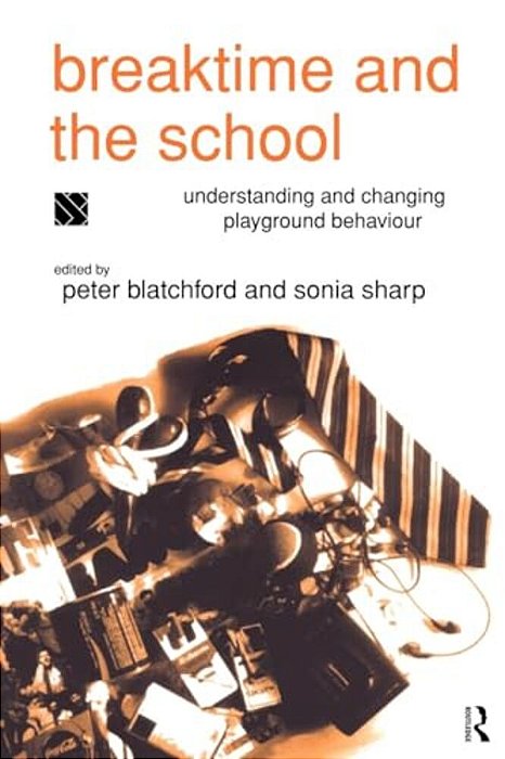 Breaktime And The School: Understanding And Changing Playground Behaviour-..