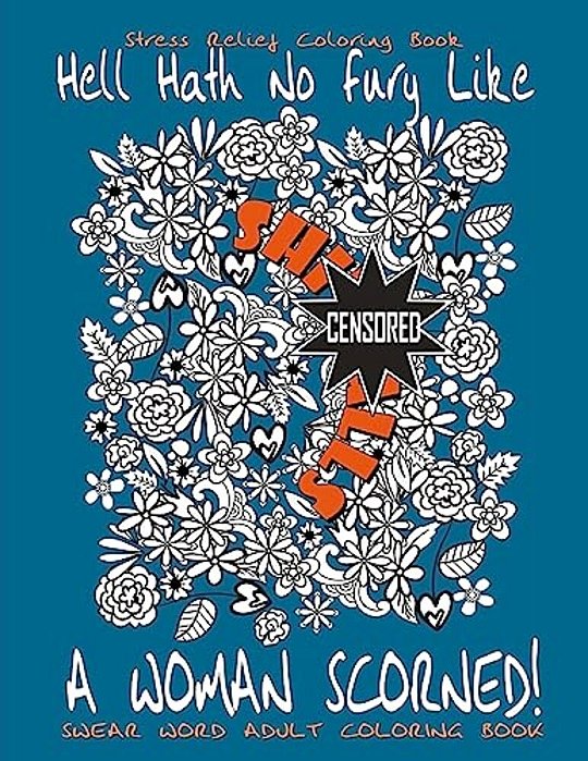 Swear Word Adult Coloring Book: Stress Relief Coloring Book Hell Hath No Fury Like A Woman Scorned!: Over 40 Funny Curse Words Coloring Book Pages To-..