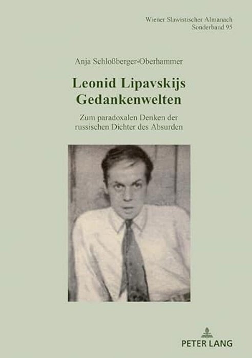 Leonid Lipavskijs Gedankenwelten: Zum Paradoxalen Denken Der Russischen Dichter Des Absurden-..