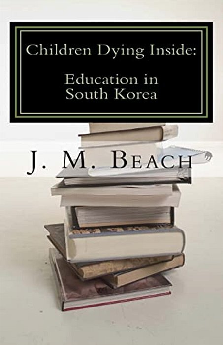 Children Dying Inside: A Critical Analysis Of Education In South Korea-..