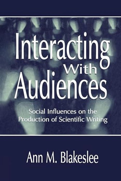 Interacting With Audiences: Social Influences On The Production Of Scientific Writing-..