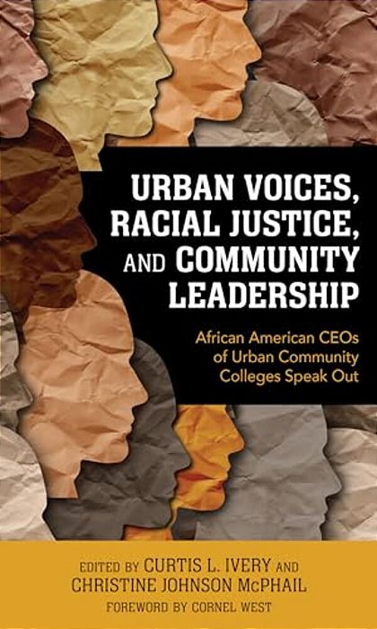 Urban Voices, Racial Justice, And Community Leadership: African American Ceos Of Urban Community Colleges Speak Out-..