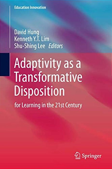 Adaptivity As A Transformative Disposition: For Learning In The 21St Century-..