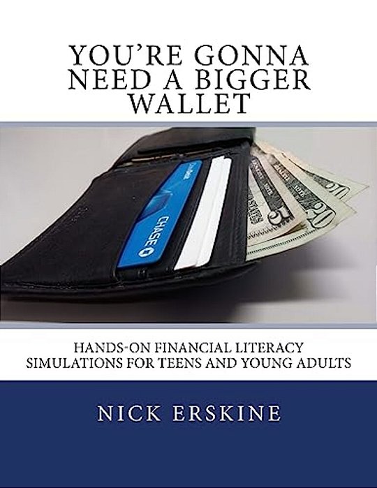 You'Re Gonna Need A Bigger Wallet: Hands-On Financial Literacy Simulations For Teens And Young Adults-..